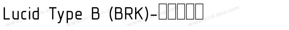 Lucid Type B (BRK)字体转换